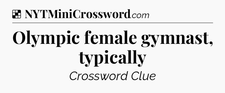 Solution: Olympic female gymnast, typically - NYT Crossword
