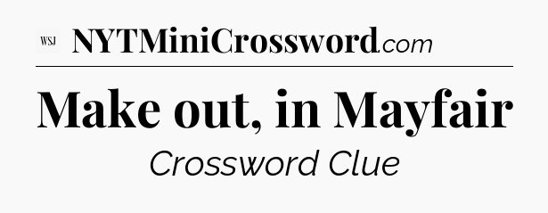 Make out, in Mayfair - WSJ Crossword