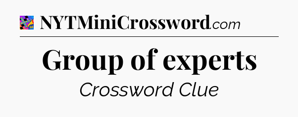 Group of experts Crossword Clue
