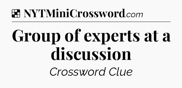 Solution: Group of experts at a discussion - NYT Crossword