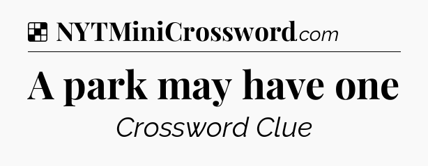 Solution: A park may have one - NYT Crossword