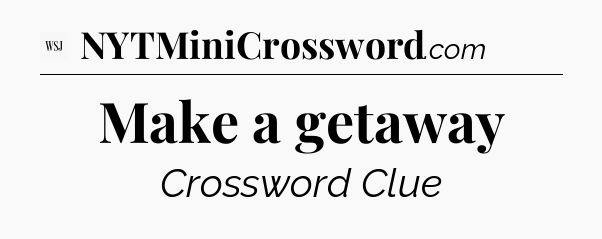 Make a getaway - WSJ Crossword