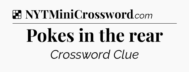 Solution: Pokes in the rear - NYT Crossword