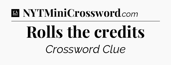 Rolls the credits - LA Times Crossword