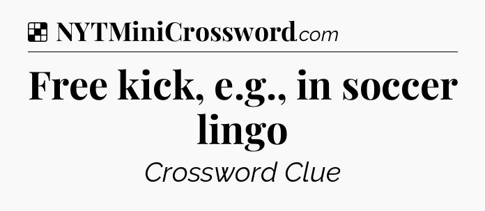 Solution: Free kick, e.g., in soccer lingo - NYT Crossword