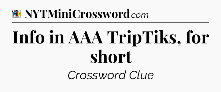 Info in AAA TripTiks, for short Crossword Clue