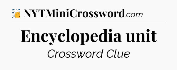 Encyclopedia unit - 7 Little Words