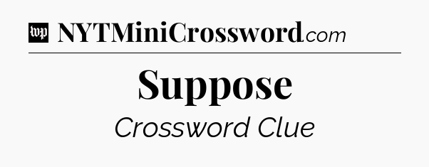 Suppose Crossword Clue