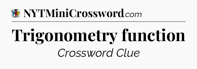 Trigonometry function Crossword Clue