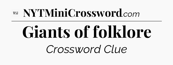 Giants of folklore - WSJ Crossword
