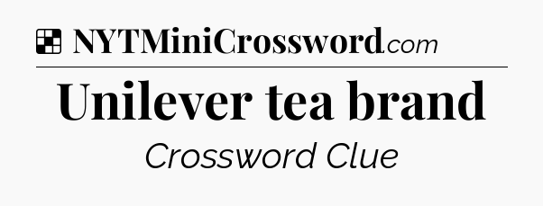 Solution: Unilever tea brand - NYT Crossword