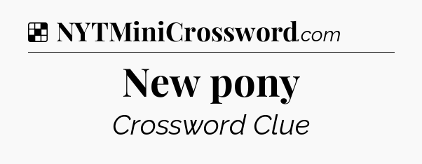 Solution: New pony - NYT Crossword