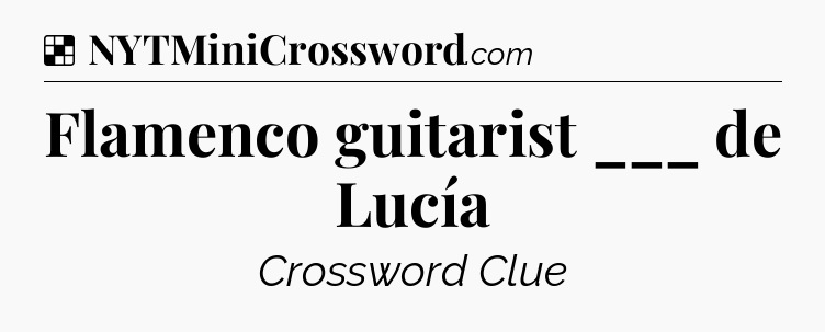 Solution: Flamenco guitarist ___ de Lucía - NYT Crossword