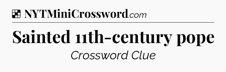 Solution: Sainted 11th-century pope - NYT Crossword