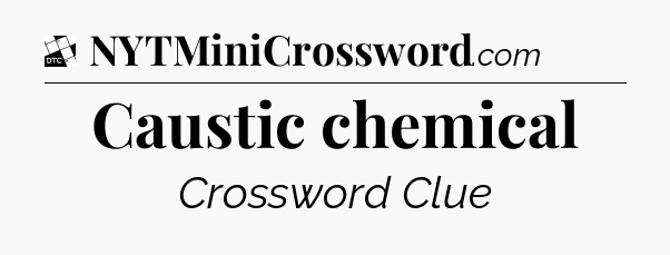 Caustic chemical - Daily Themed Mini Crossword