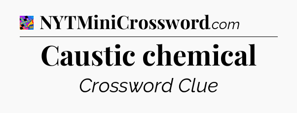 Caustic chemical Crossword Clue