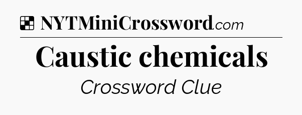 Solution: Caustic chemicals - NYT Crossword