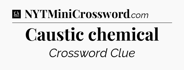 Caustic chemical - LA Times Crossword