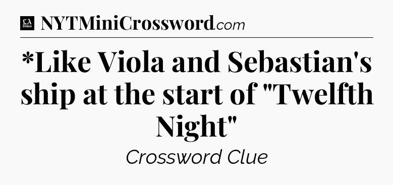 *Like Viola and Sebastian's ship at the start of 