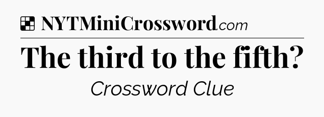 Solution: The third to the fifth - NYT Crossword