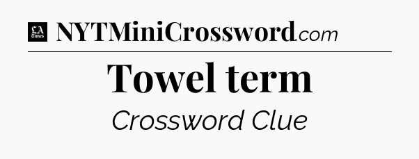 Towel term - LA Times Crossword