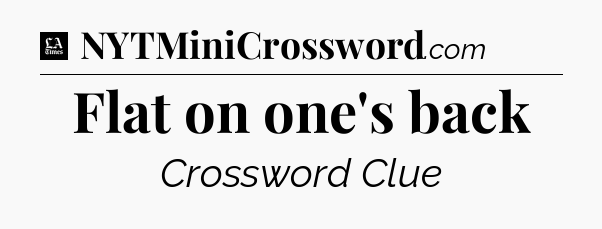Flat on one's back - LA Times Crossword