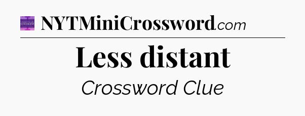 Less distant - Thomas Joseph Crossword