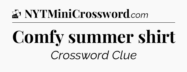Comfy summer shirt - Daily Themed Classic Crossword