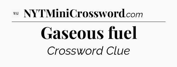 Gaseous fuel - WSJ Crossword