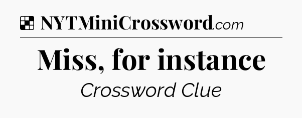 Solution: Miss, for instance - NYT Crossword