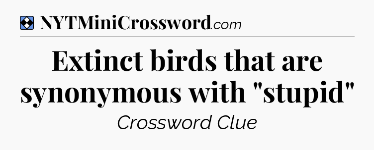 Solution: Extinct birds that are synonymous with 