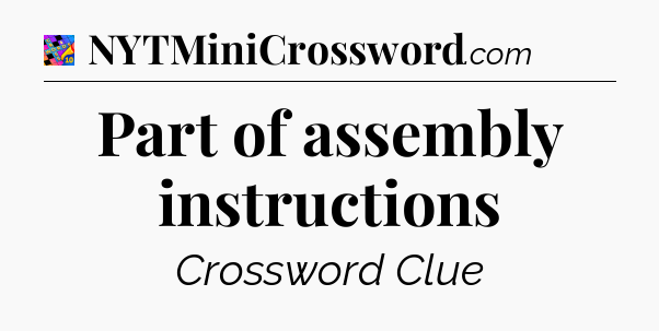 Part of assembly instructions Crossword Clue