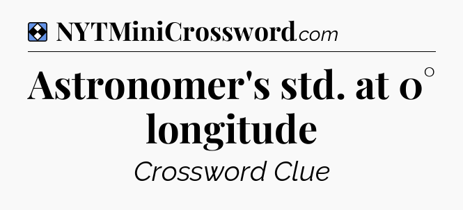 Solution: Astronomer's std. at 0° longitude - NYT Mini Crossword