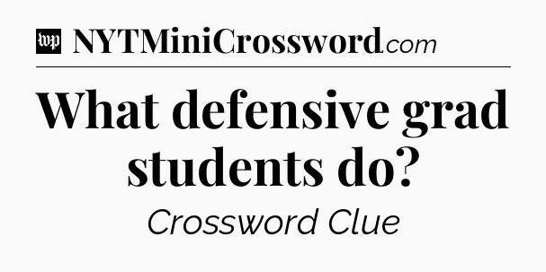 What defensive grad students do Crossword Clue
