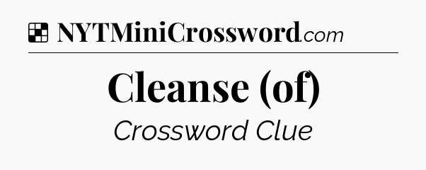 Solution: Cleanse (of) - NYT Crossword