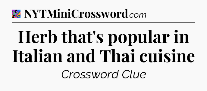 Herb that's popular in Italian and Thai cuisine Crossword Clue