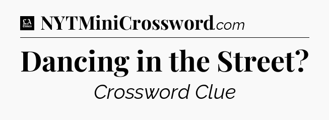 Dancing in the Street - LA Times Crossword