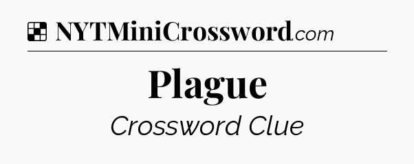 Solution: Plague - NYT Crossword