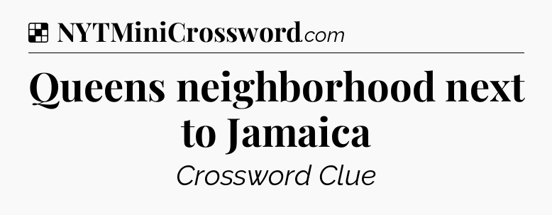 Solution: Queens neighborhood next to Jamaica - NYT Crossword