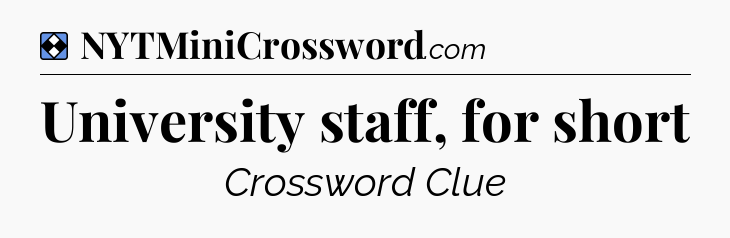 Solution: University staff, for short - NYT Mini Crossword