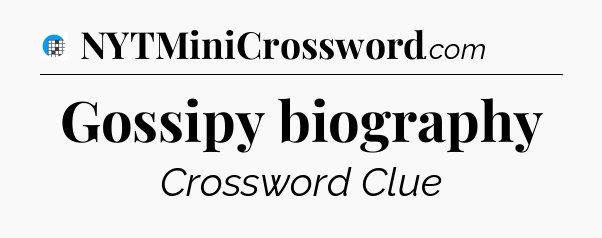 Gossipy biography Crossword Clue
