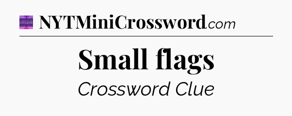 Small flags - Thomas Joseph Crossword