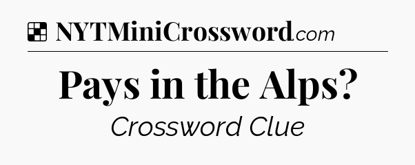 Solution: Pays in the Alps - NYT Crossword