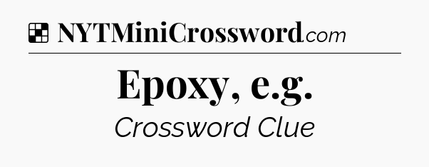 Solution: Epoxy, e.g - NYT Crossword