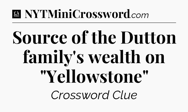 Source of the Dutton family's wealth on 