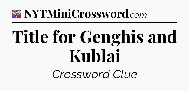Title for Genghis and Kublai Codycross