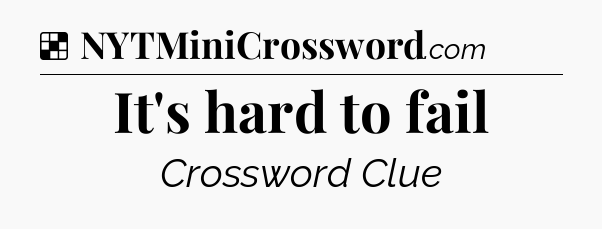 Solution: It's hard to fail - NYT Crossword