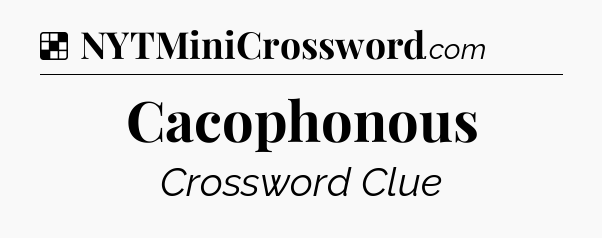 Solution: Cacophonous - NYT Crossword