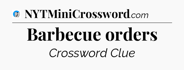 Barbecue orders Crossword Clue