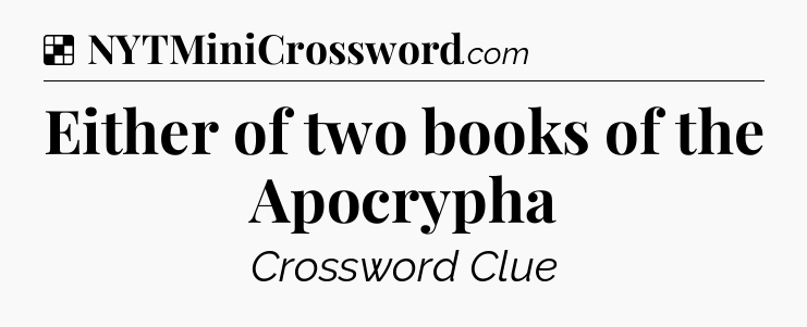 Solution: Either of two books of the Apocrypha - NYT Crossword